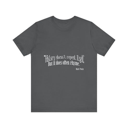 History doesn't repeat itself T-Shirt