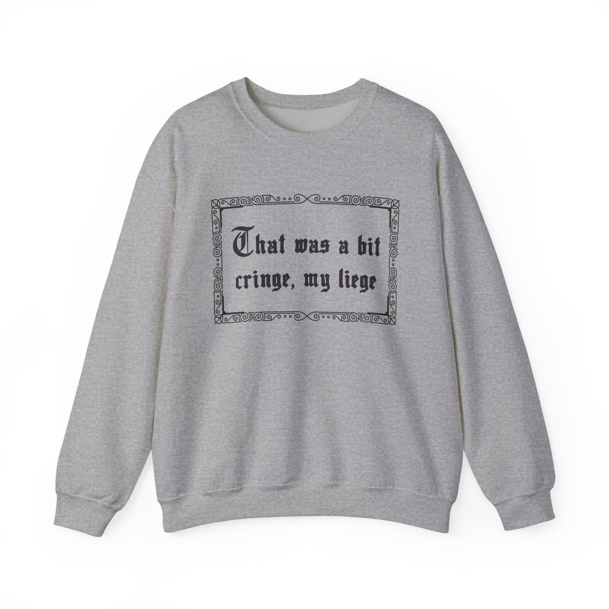 That Was a Bit Cringe, My Liege Sweatshirt