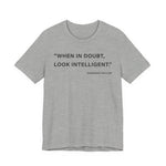 When in doubt look intelligent T-Shirt