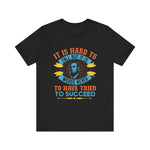 It is hard to fall but it is worse never T-Shirt