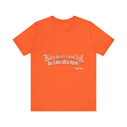 History doesn't repeat itself T-Shirt