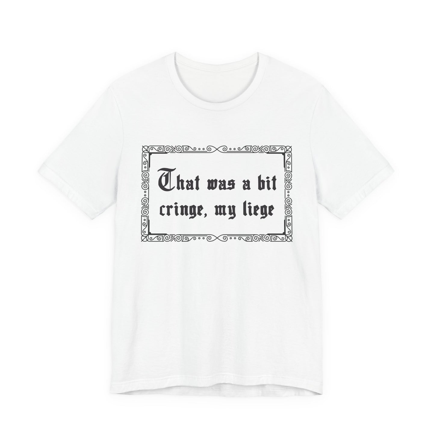 That Was a Bit Cringe, My Liege T-Shirt