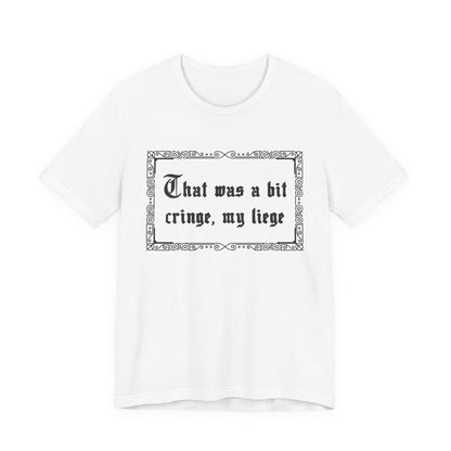 That Was a Bit Cringe, My Liege T-Shirt