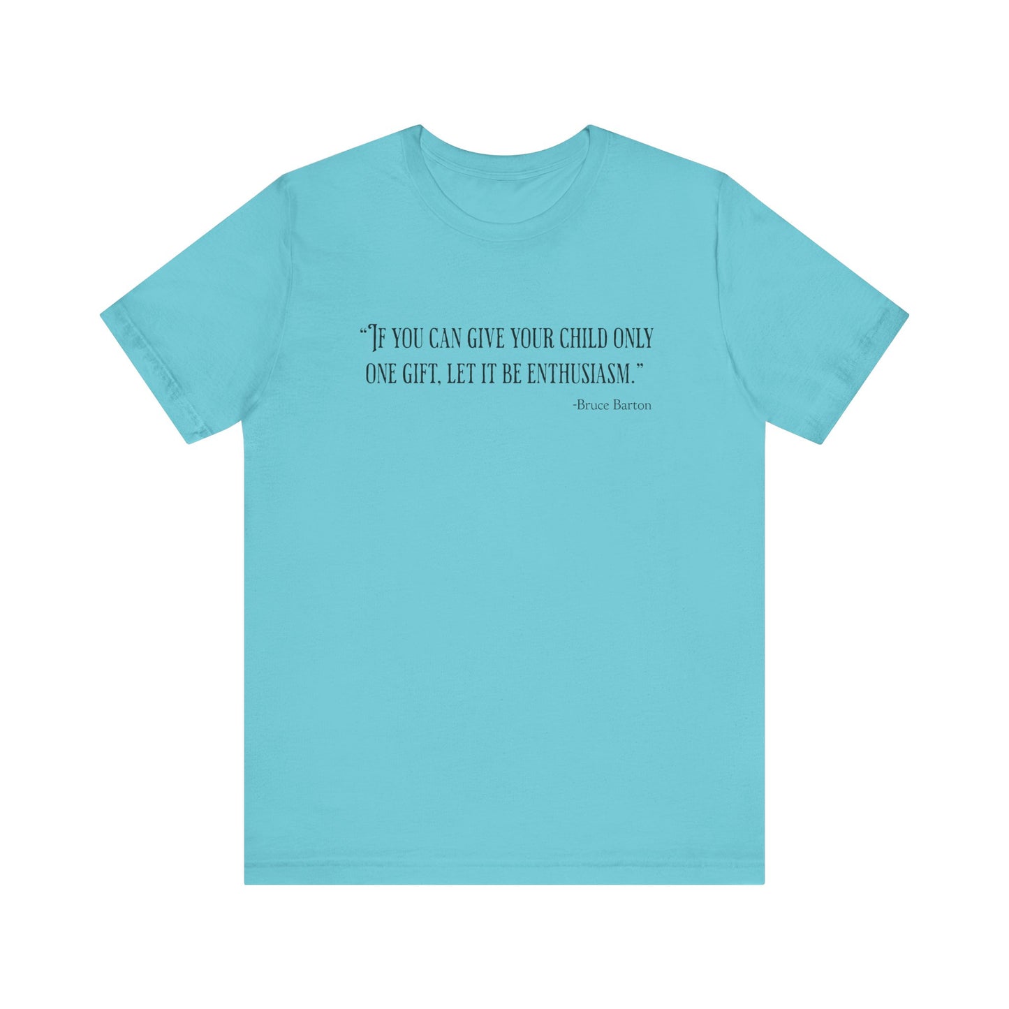 If you can give your child only one gift T‑Shirt