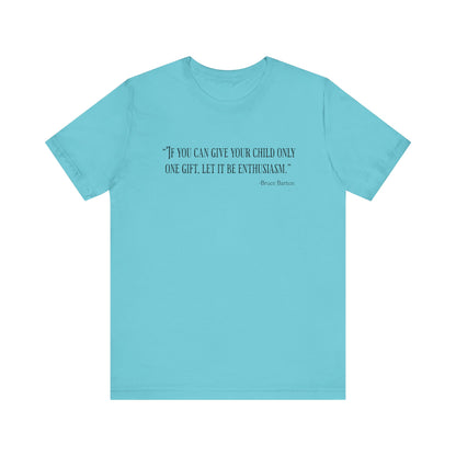 If you can give your child only one gift T‑Shirt