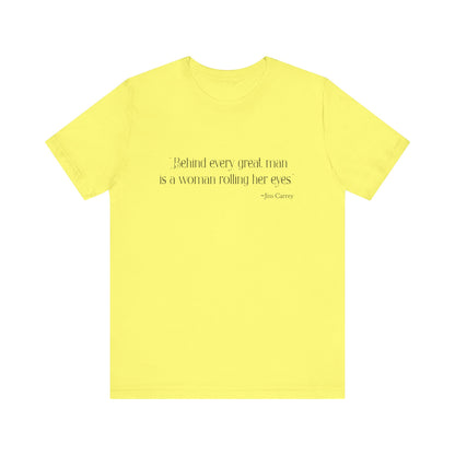 Behind every great man T-Shirt