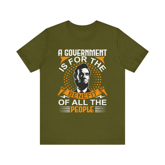 A government is for the benefit T-Shirt