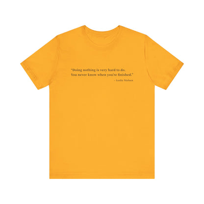 Doing nothing is very hard to do T-Shirt