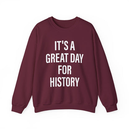 It's A Great Day for history Sweatshirts