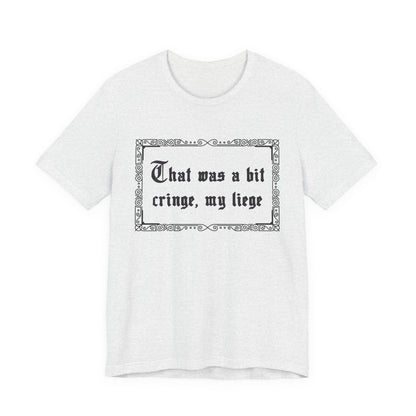 That Was a Bit Cringe, My Liege T-Shirt