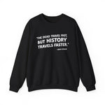 The dead travel fast but history Sweatshirt