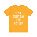 It's A Great Day for history T-Shirt