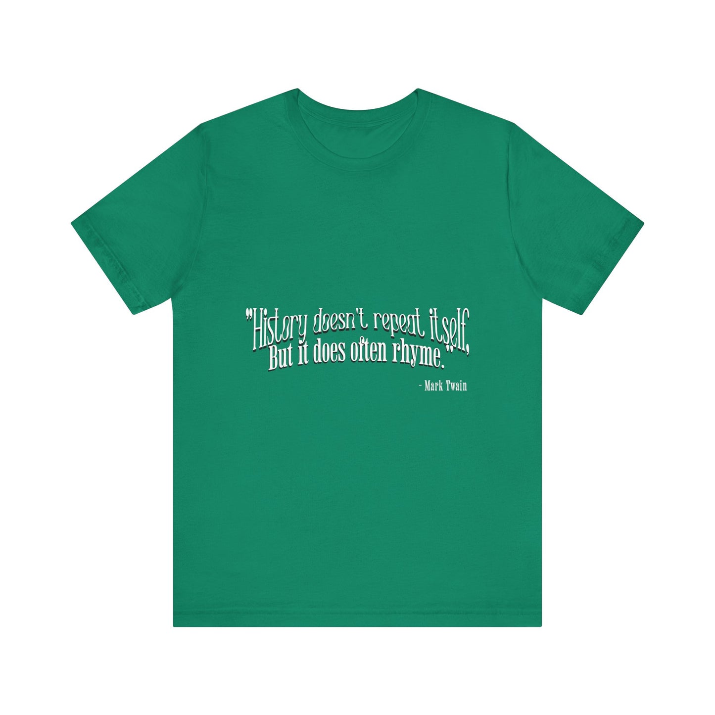 History doesn't repeat itself T-Shirt