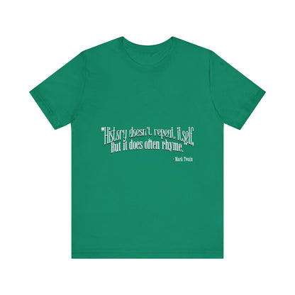 History doesn't repeat itself T-Shirt