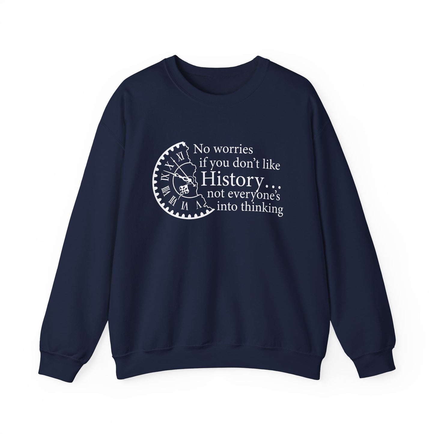 No worries if you don’t like history Sweatshirt