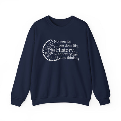 No worries if you don’t like history Sweatshirt