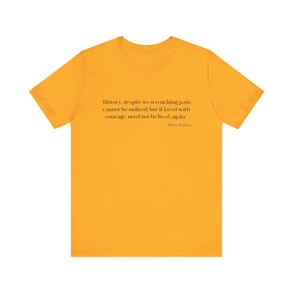 History, despite its wrenching pain T-Shirt