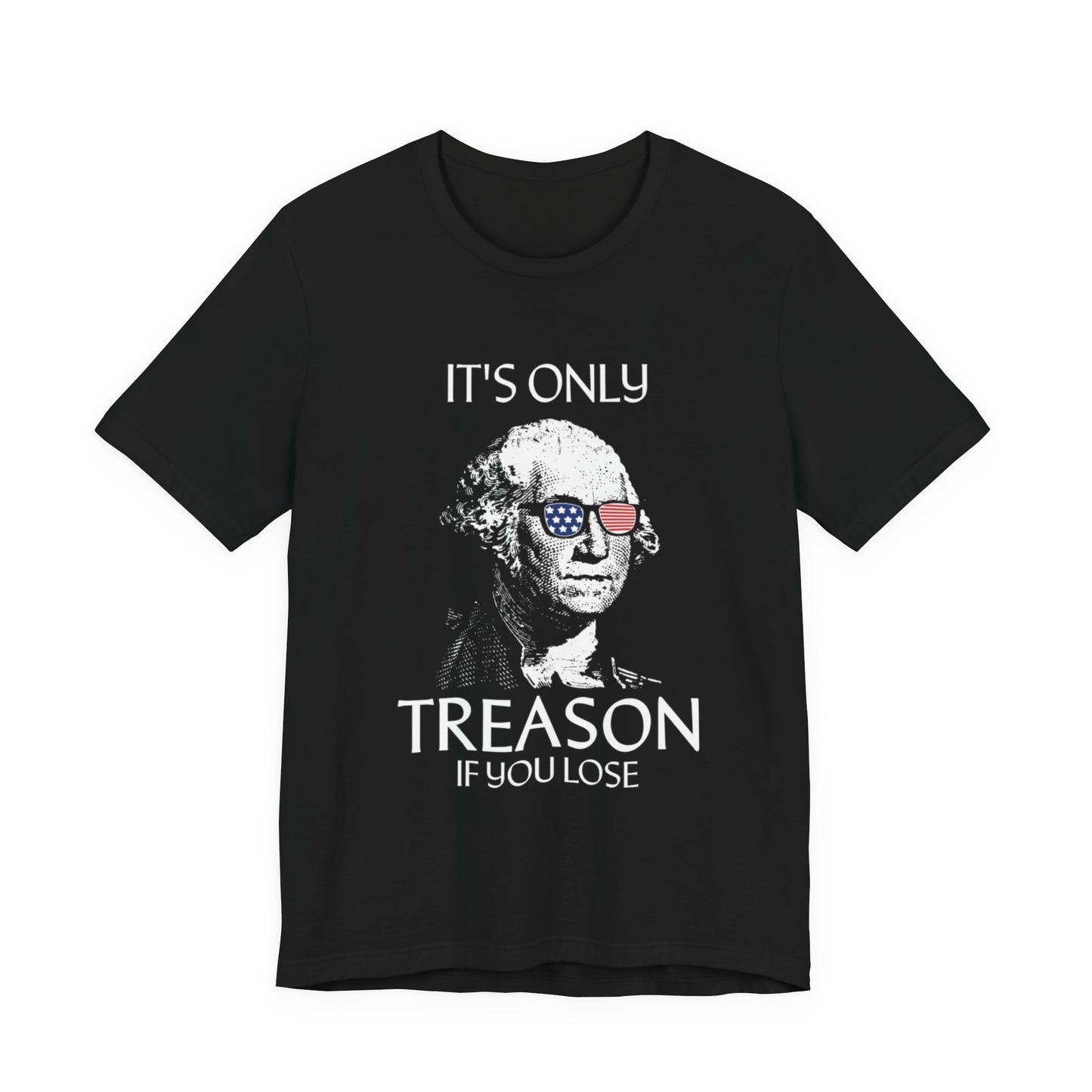 It's Only Treason If You Lose T-Shirt