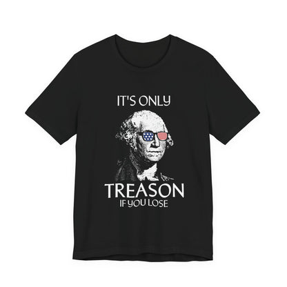 It's Only Treason If You Lose T-Shirt