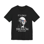 It's Only Treason If You Lose T-Shirt