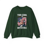 Too Cool for British Rule Sweatshirt
