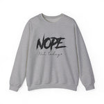 Nope Not Today Sweatshirt