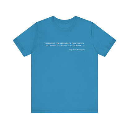 History is the version of past events T-Shirt