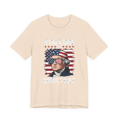 Too Cool for British Rule T-Shirt