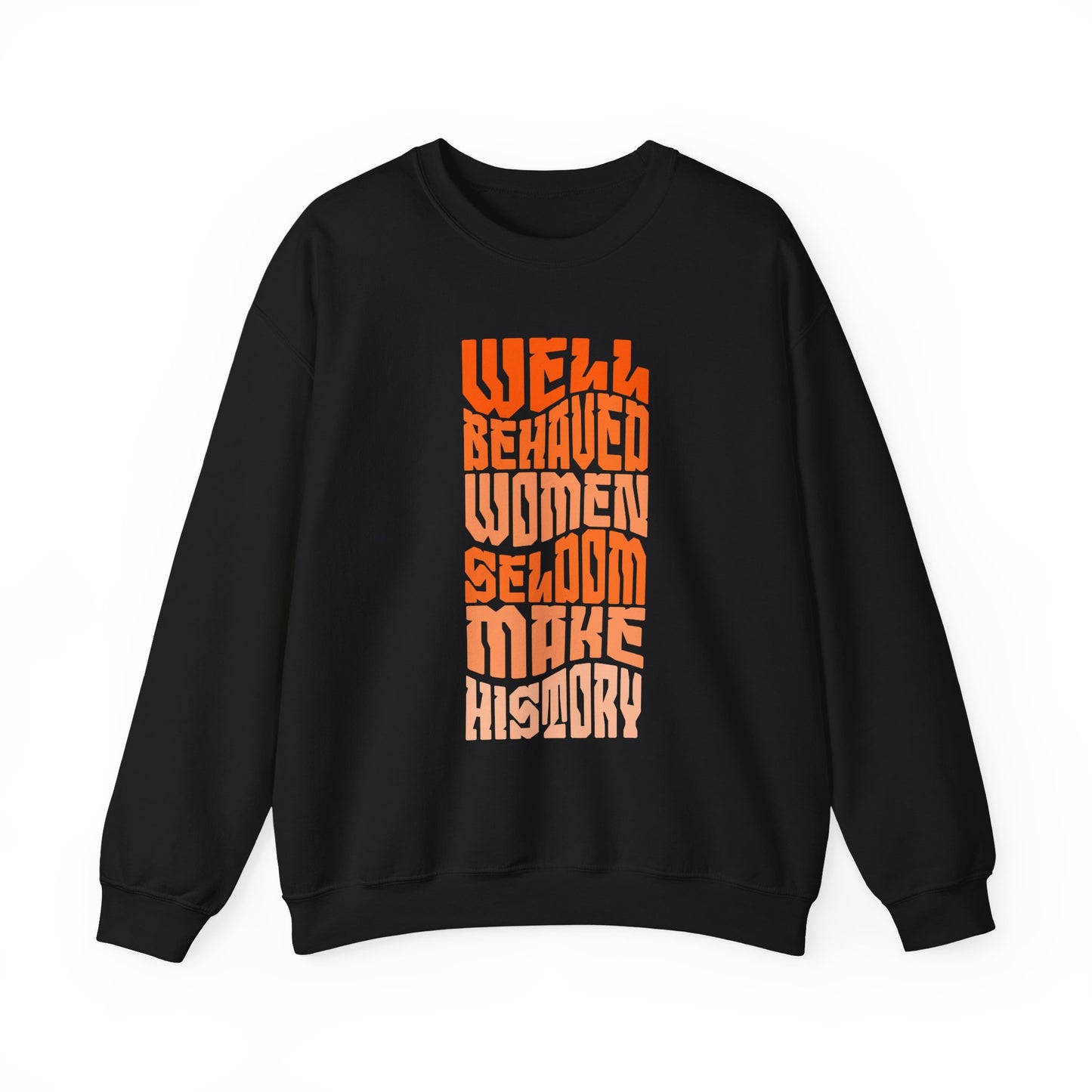Well behaved women seldom make history Sweatshirt