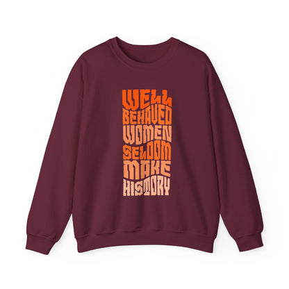 Well behaved women seldom make history Sweatshirt