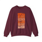 Well behaved women seldom make history Sweatshirt