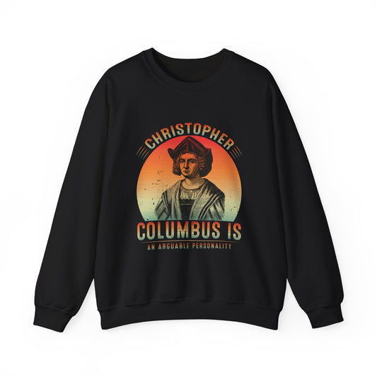 Christopher Columbus arguable personality Sweatshirt