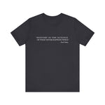 History is the Science T-Shirt