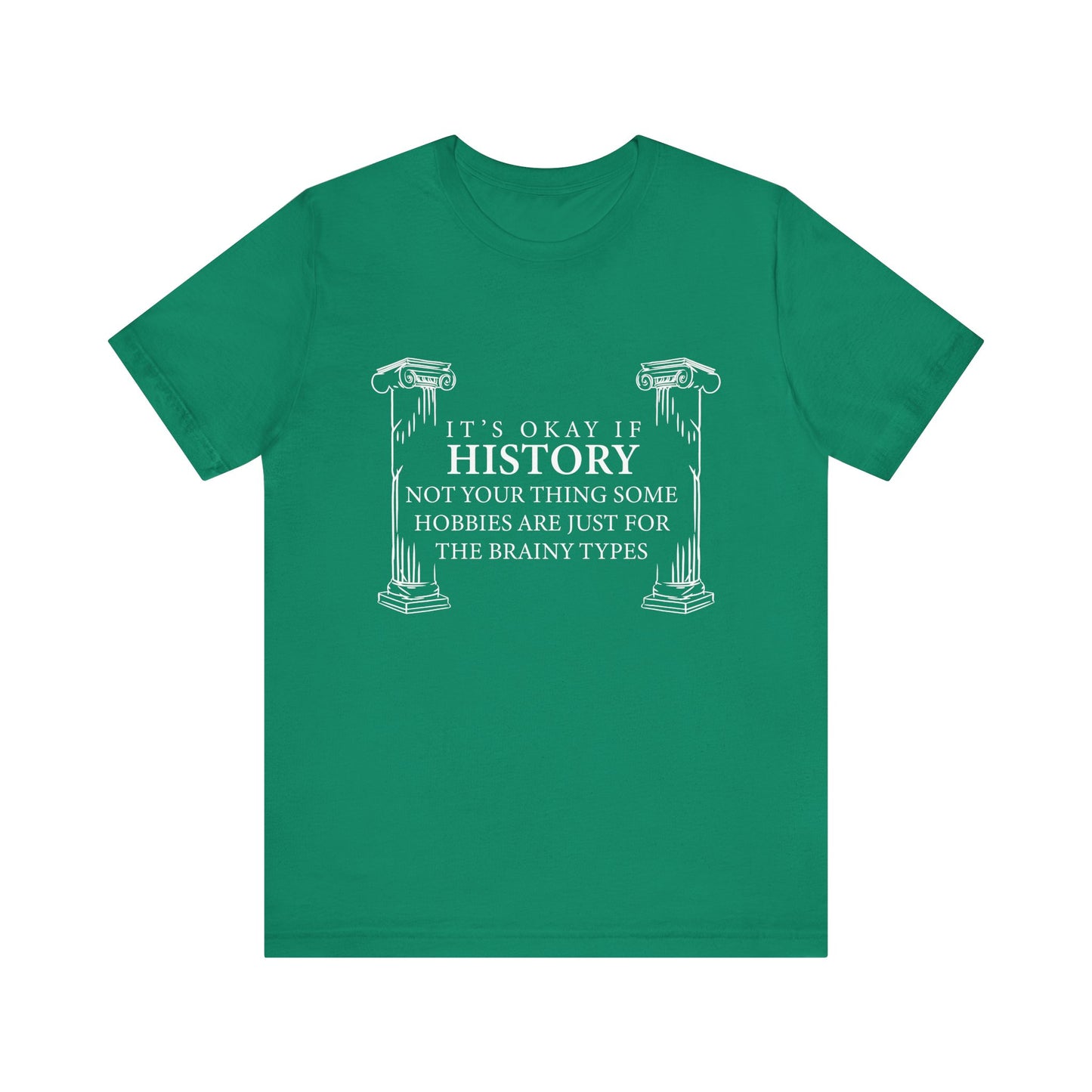 It’s okay if history’s not your thing T-Shirt