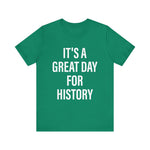 It's A Great Day for history T-Shirt