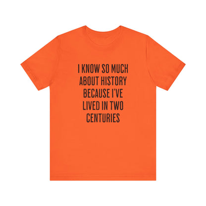 I Know So Much About History T‑Shirt