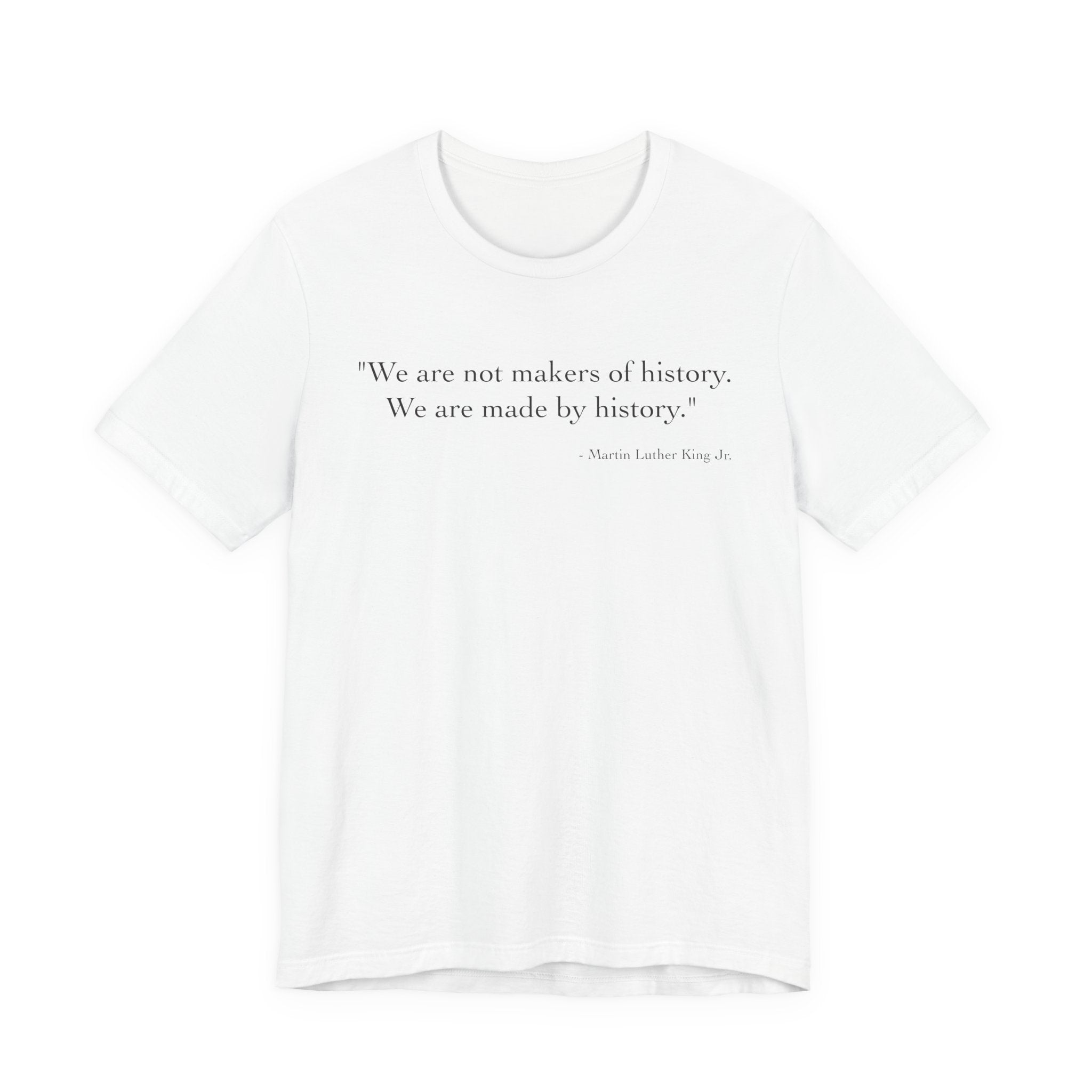 We are not makers of history T-Shirt