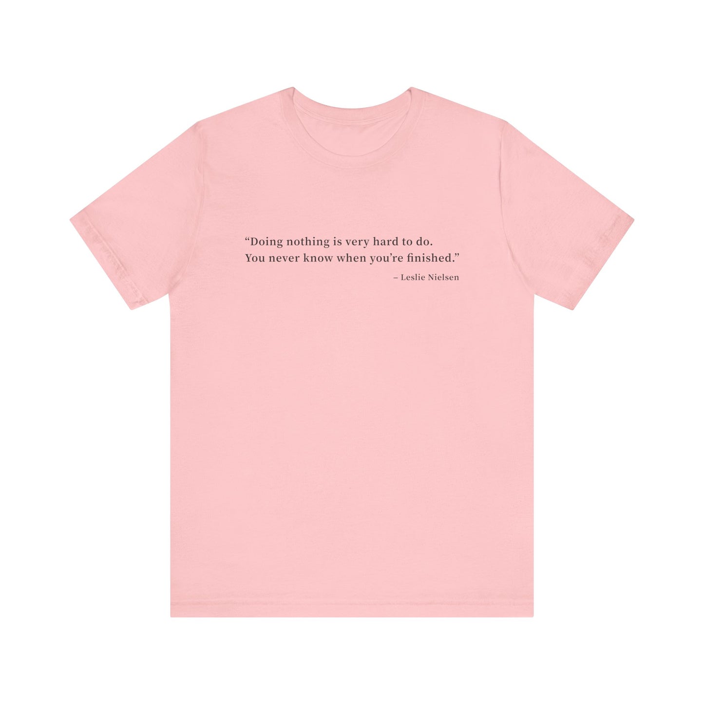Doing nothing is very hard to do T-Shirt