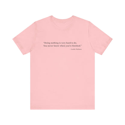 Doing nothing is very hard to do T-Shirt