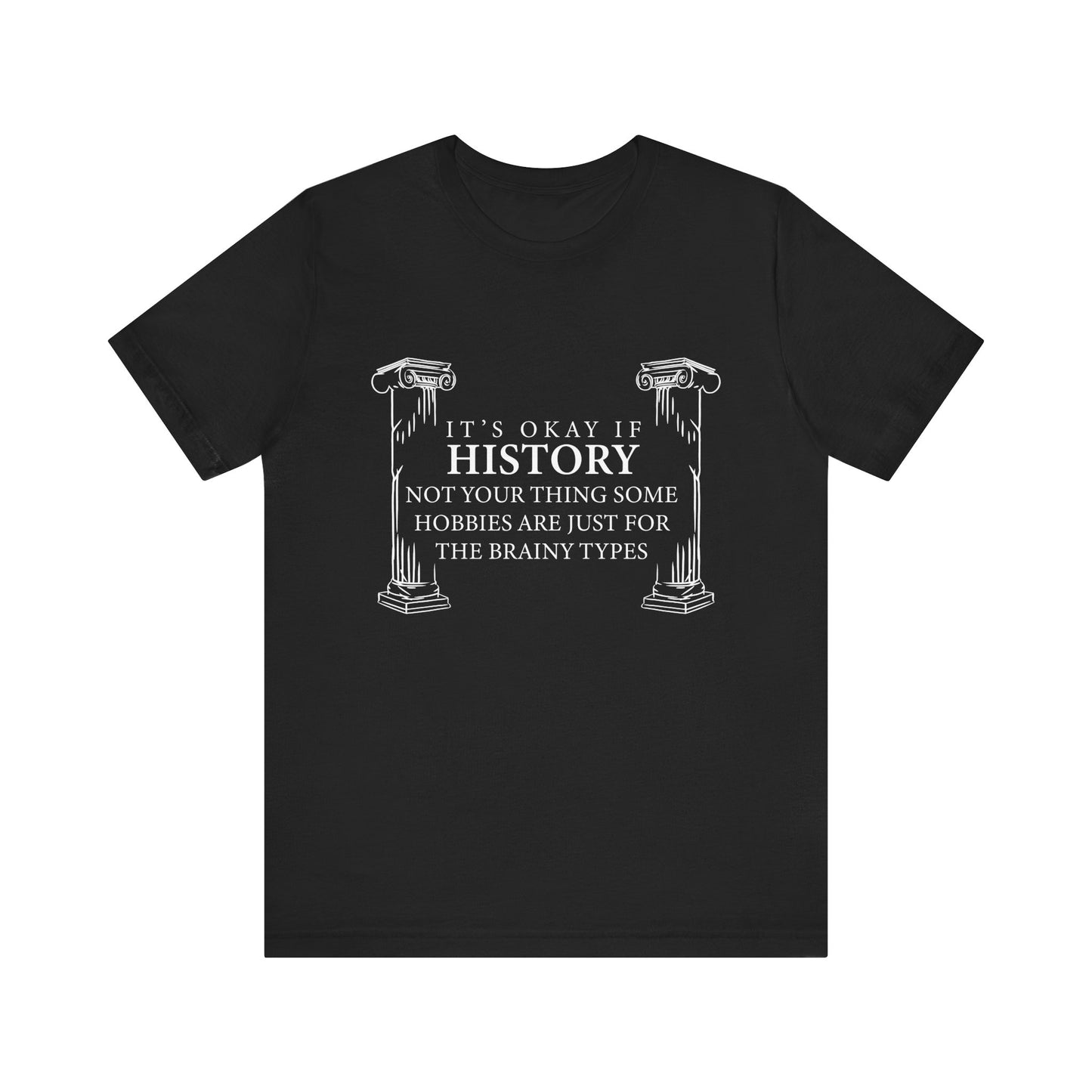 It’s okay if history’s not your thing T-Shirt