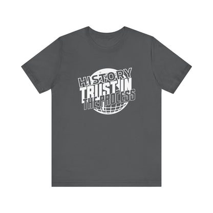 History trust in the process T-Shirt