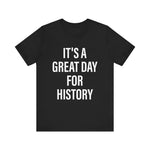 It's A Great Day for history T-Shirt