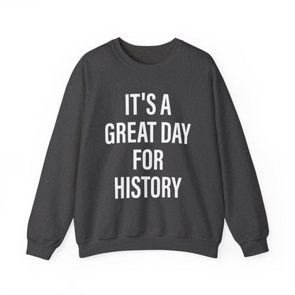 It's A Great Day for history Sweatshirts