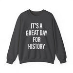 It's A Great Day for history Sweatshirts