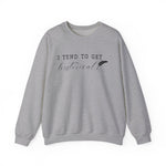 I Tend to Get Historical Sweatshirt