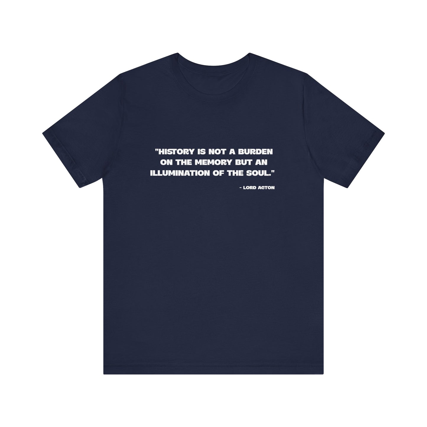History is not a burden T-Shirt