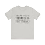 Always forgive your enemies T-Shirt