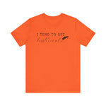 I Tend to Get Historical T-shirt