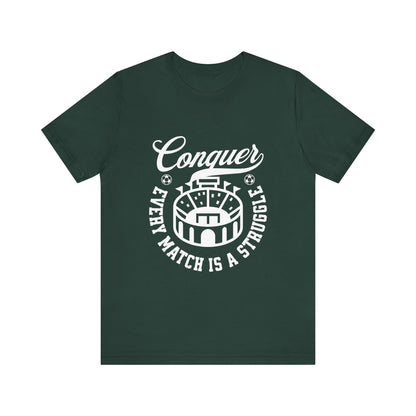Conquer every match is a struggle T-Shirt