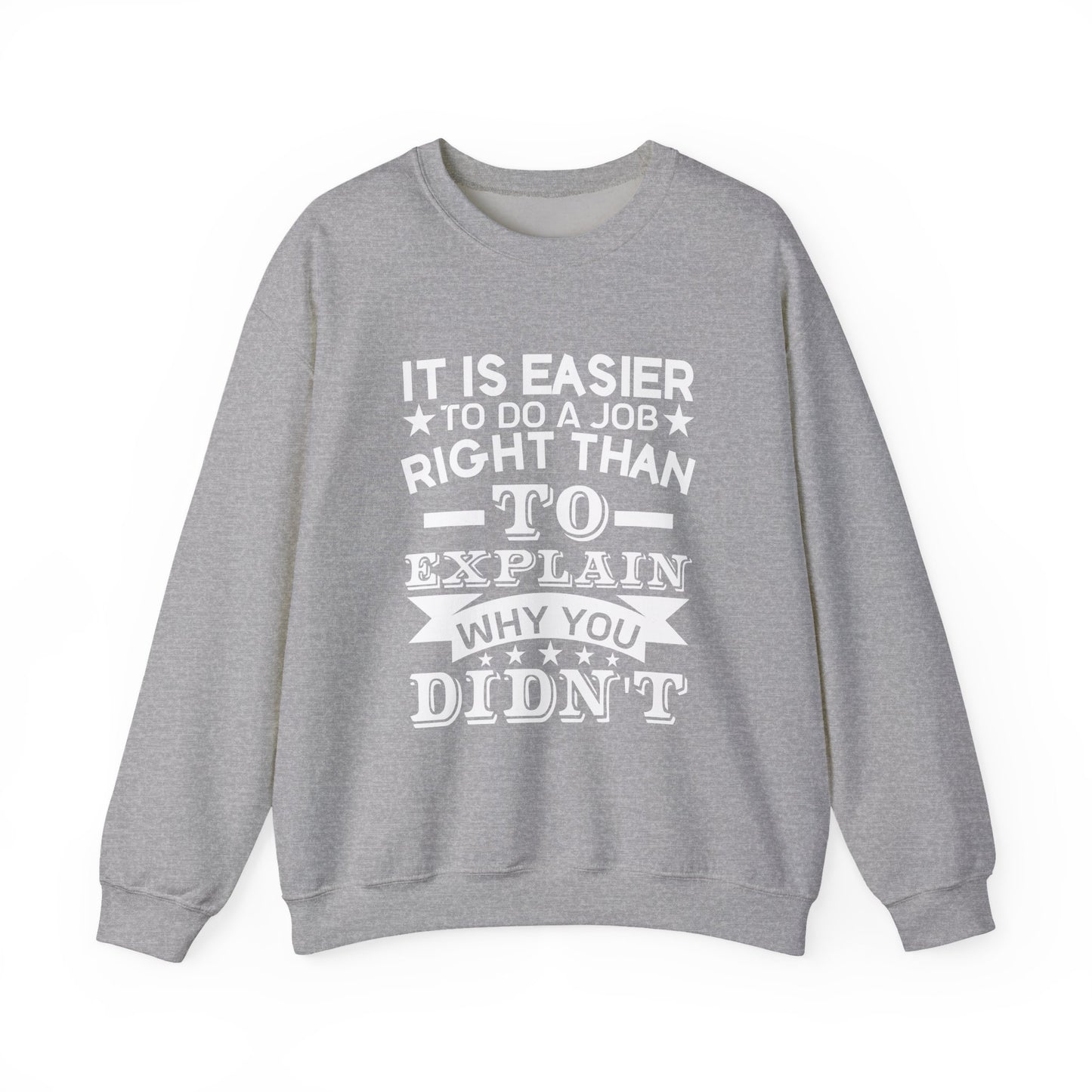 It is easier to do a job right than Sweatshirt